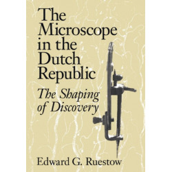 The Microscope in the Dutch Republic: The Shaping of Discovery