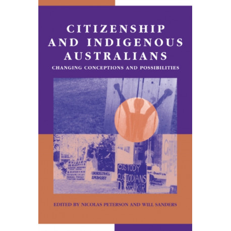 Citizenship and Indigenous Australians: Changing Conceptions and Possibilities