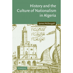 History and the Culture of Nationalism in Algeria