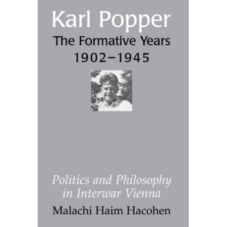 Karl Popper - The Formative Years, 1902–1945: Politics and Philosophy in Interwar Vienna