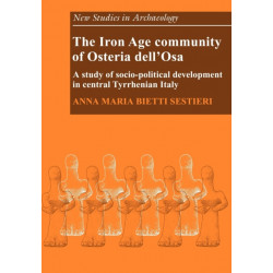 The Iron Age Community of Osteria dell'Osa: A Study of Socio-political Development in Central Tyrrhenian Italy