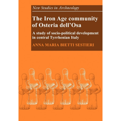 The Iron Age Community of Osteria dell'Osa: A Study of Socio-political Development in Central Tyrrhenian Italy
