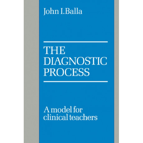The Diagnostic Process: A Model for Clinical Teachers