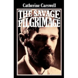 The Savage Pilgrimage: A Narrative of D. H. Lawrence