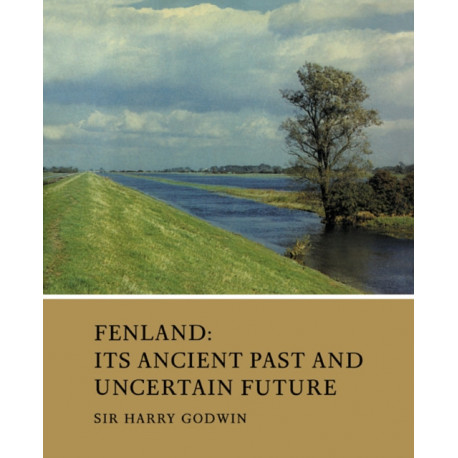 Fenland: Its Ancient Past and Uncertain Future