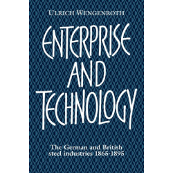 Enterprise and Technology: The German and British Steel Industries, 1897–1914