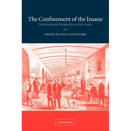 The Confinement of the Insane: International Perspectives, 1800–1965