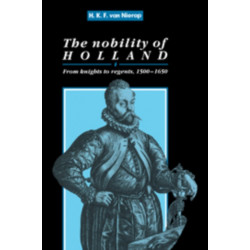 The Nobility of Holland: From Knights to Regents, 1500–1650