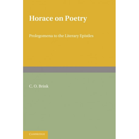 Horace on Poetry: Prolegomena to the Literary Epistles