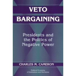 Veto Bargaining: Presidents and the Politics of Negative Power