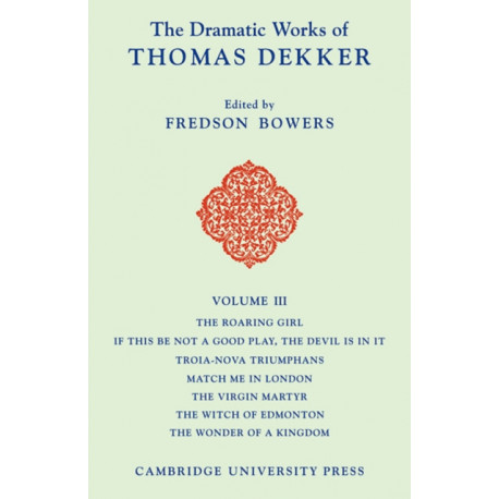 The Dramatic Works of Thomas Dekker