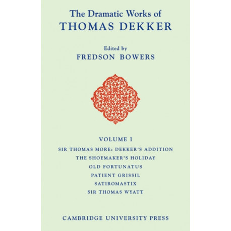 The Dramatic Works of Thomas Dekker