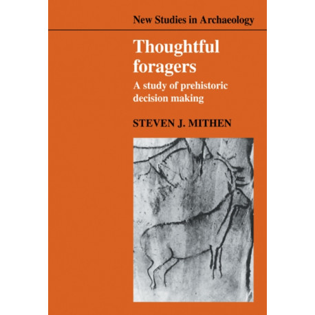 Thoughtful Foragers: A Study of Prehistoric Decision Making