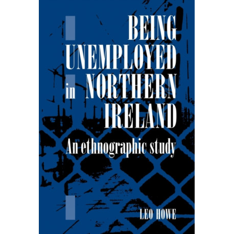 Being Unemployed in Northern Ireland: An Ethnographic Study