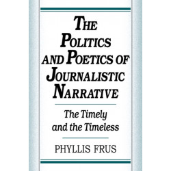 The Politics and Poetics of Journalistic Narrative