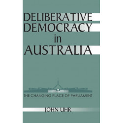 Deliberative Democracy in Australia: The Changing Place of Parliament