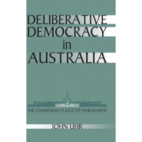 Deliberative Democracy in Australia: The Changing Place of Parliament