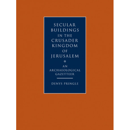 Secular Buildings in the Crusader Kingdom of Jerusalem: An Archaeological Gazetteer