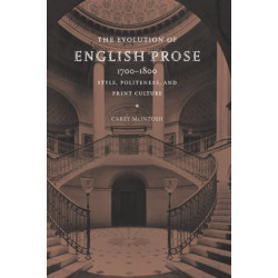 The Evolution of English Prose, 1700–1800: Style, Politeness, and Print Culture