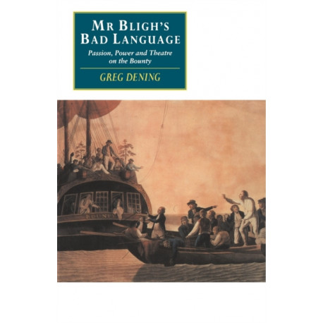 Mr Bligh's Bad Language: Passion, Power and Theatre on the Bounty