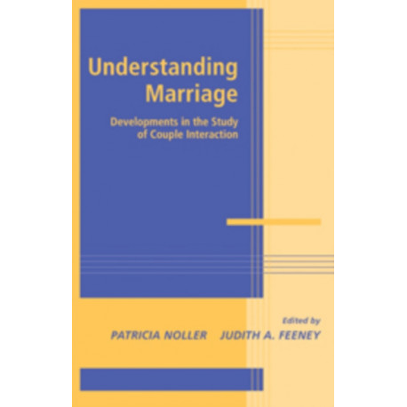 Understanding Marriage: Developments in the Study of Couple Interaction