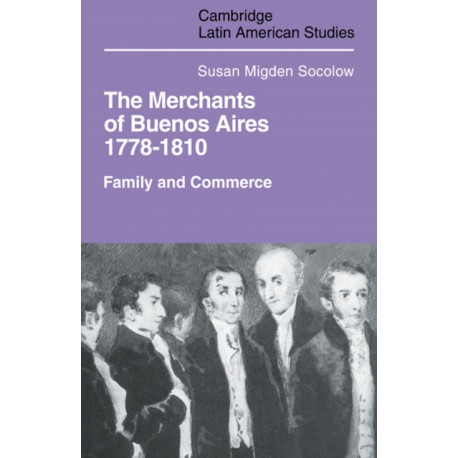 Merchants of Buenos Aires 1778–1810: Family and Commerce