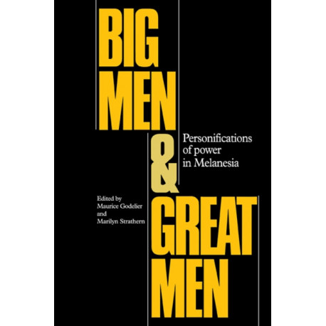 Big Men and Great Men: Personifications of Power in Melanesia