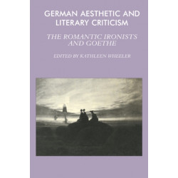 German Aesthetic and Literary Criticism: The Romantic Ironists and Goethe