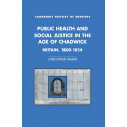 Public Health and Social Justice in the Age of Chadwick: Britain, 1800–1854