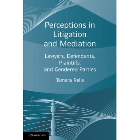 Perceptions in Litigation and Mediation: Lawyers, Defendants, Plaintiffs, and Gendered Parties