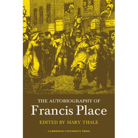 The Autobiography of Francis Place: 1771–1854