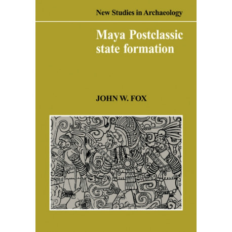 Maya Postclassic State Formation: Segmentary Lineage Migration in Advancing Frontiers