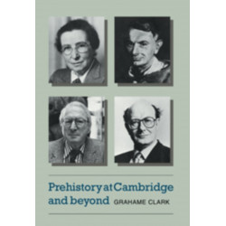 Prehistory at Cambridge and Beyond