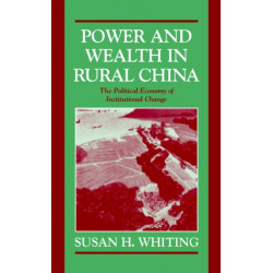 Power and Wealth in Rural China: The Political Economy of Institutional Change