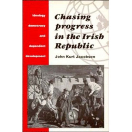 Chasing Progress in the Irish Republic: Ideology, Democracy and Dependent Development