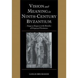 Vision and Meaning in Ninth-Century Byzantium: Image as Exegesis in the Homilies of Gregory of Nazianzus