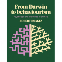 From Darwin to Behaviourism: Psychology and the Minds of Animals