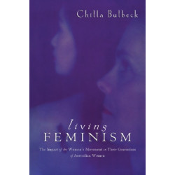 Living Feminism: The Impact of the Women's Movement on Three Generations of Australian Women