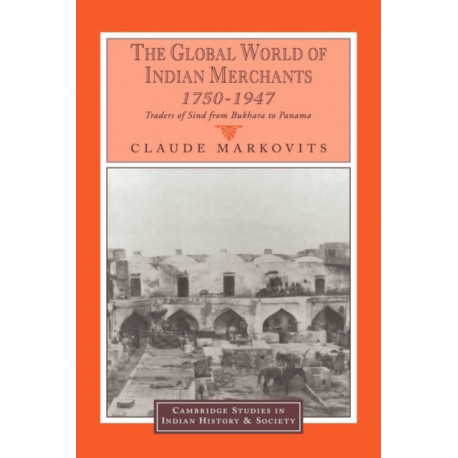 The Global World of Indian Merchants, 1750–1947: Traders of Sind from Bukhara to Panama