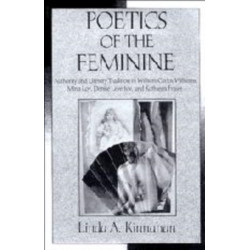 Poetics of the Feminine: Authority and Literary Tradition in William Carlos Williams, Mina Loy, Denise Levertov, and Kathleen Fraser