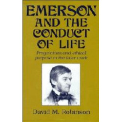 Emerson and the Conduct of Life: Pragmatism and Ethical Purpose in the Later Work
