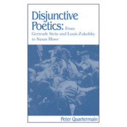 Disjunctive Poetics: From Gertrude Stein and Louis Zukofsky to Susan Howe