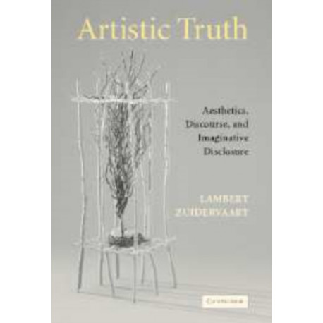 Artistic Truth: Aesthetics, Discourse, and Imaginative Disclosure
