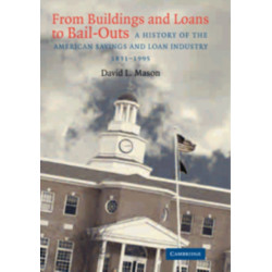 From Buildings and Loans to Bail-Outs: A History of the American Savings and Loan Industry, 1831–1995