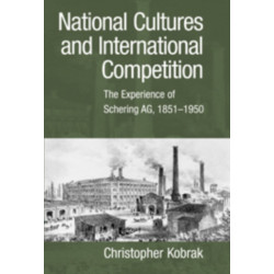 National Cultures and International Competition: The Experience of Schering AG, 1851–1950