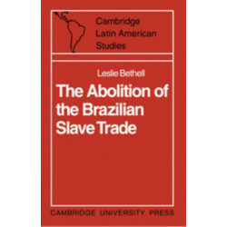 The Abolition of the Brazilian Slave Trade: Britain, Brazil and the Slave Trade Question