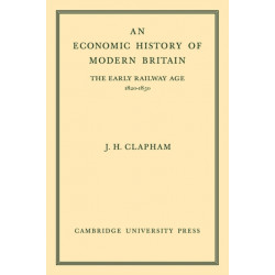 An Economic History of Modern Britain: Volume 1: The Early Railway Age 1820-1850