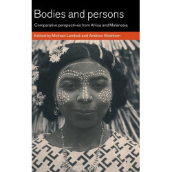 Bodies and Persons: Comparative Perspectives from Africa and Melanesia