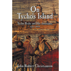 On Tycho's Island: Tycho Brahe and his Assistants, 1570–1601