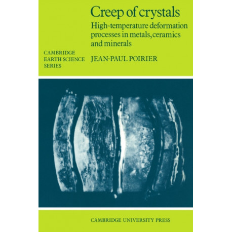 Creep of Crystals: High-Temperature Deformation Processes in Metals, Ceramics and Minerals